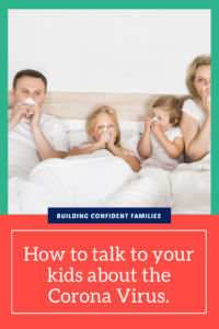 With the Corona Virus talked about everywhere, and kids absorbing this information we want to make sure we talk to our kids in the most age-appropriate way.